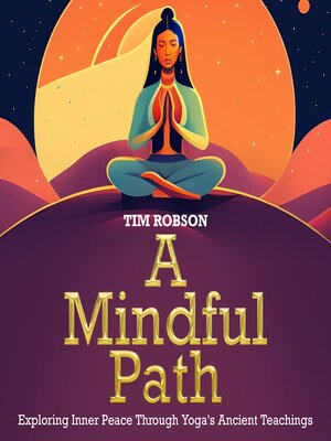 cover image of A Mindful Path, Exploring Inner Peace Through Yoga's Ancient Teachings